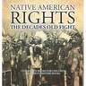 Native American Rights: The Decades Old Fight - Civil Rights Books for Children Children's History Books