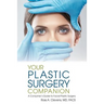 Your Plastic Surgery Companion: A Consumer's Guide to Facial Plastic Surgery