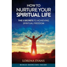 How to Nurture Your Spiritual Life: 5 Secrets to Spiritual Freedom