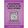 Catastrophes & Tactics in the Chess Opening - Volume 4: Dutch, Benonis & d-pawn Specials - Large Print Edition: Winning in 15 Moves or Less: Chess Tac
