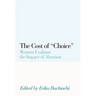 The Cost of Choice: Women Evaluate the Impact of Abortion