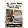 No Legacy Here: Memoir of a Marine Officer in Iraq