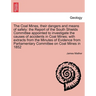 The Coal Mines, Their Dangers and Means of Safety: The Report of the South Shields Committee Appointed to Investigate the Causes of Accidents in Coal