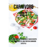 A Carnivore Diet: Delicious and Nutritious Meat-based Recipes for Simple Health, High Protein Carnivore Lifestyle