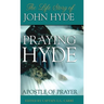 Praying Hyde, Apostle of Prayer: The Life Story of John Hyde