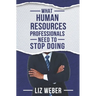 What Human Resources Professionals Need to Stop Doing