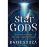 Star Gods: Unmasking the Alien Agenda, Fallen Angels, and End-Time Deception