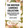 The Brother Lawrence Collection: Practice and Presence of God, Spiritual Maxims, the Life of Brother Lawrence