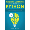 Machine Learning with Python: Comprehensive Beginner's Guide to Machine Learning in Python with Exercises and Case Studies