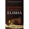 Touching the Bones of Elisha: Nine Life-Giving Spiritual Practices from an Ancient Prophet