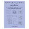 The Methods, Marvels, and Madness of Magic Squares: A Look at a Multitude of Methods that can be used to Build a Million Billion Magic Squares