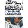 Ethnographic Archaeologies: Reflections on Stakeholders and Archaeological Practices