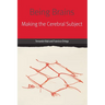 Being Brains: Making the Cerebral Subject