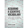 Acquiring a Scientific Vocabulary: A Short Course for Building Lexical Literacy for Advancing AP and College Students