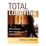 Total Lobbying: What Lobbyists Want (and How They Try to Get It)
