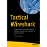 Tactical Wireshark: A Deep Dive Into Intrusion Analysis, Malware Incidents, and Extraction of Forensic Evidence