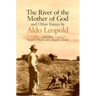 River of the Mother of God: And Other Essays by Aldo Leopold
