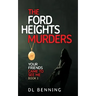 The Ford Heights Murders: Your Friends Came to See Me Book 1