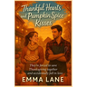 Thankful Hearts and Pumpkin Spice Kisses - They're forced to save Thanksgiving together - and accidentally fall in love: A Cozy Love Story for Fans of