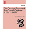 The Practical Brass and Iron Founder's Guide ... a New ... Edition.
