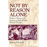 Not by Reason Alone: Religion, History, and Identity in Early Modern Political Thought