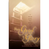 From Grief to Glory: A Personal Journey from Darkness Into Light