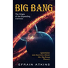 Big Bang: The Origin of the Expanding Universe (Questions and Answers About the Big Bang Theory)