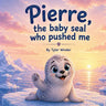 Pierre, The Baby Seal Who Pushed Me