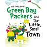 The Story of the Green Bay Packers And That Little, Small Town