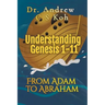 Understanding Genesis 1-11: From Adam to Abraham