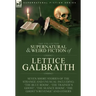 The Collected Supernatural and Weird Fiction of Lettice Galbraith: Seven Short Stories of the Strange and Unusual Including 'The Blue Room' and 'A Gho