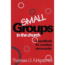 Small Groups in the Church: A Handbook for Creating Community