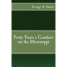 Forty Years a Gambler on the Mississippi