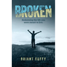 Broken: Redeeming the life you were meant to live