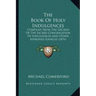 The Book of Holy Indulgences: Compiled from the Decrees of the Sacred Congregation of Indulgences and Other Approved Sources (1876)