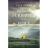 Why I Am Still Surprised by the Voice of God: How God Speaks Today Through Prophecies, Dreams, and Visions