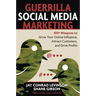 Guerrilla Social Media Marketing: 100+ Weapons to Grow Your Online Influence, Attract Customers, and Drive Profits