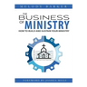 The Business of Ministry: How to Build and Sustain Your Ministry