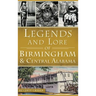 Legends and Lore of Birmingham and Central Alabama