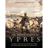 The Second Battle of Ypres: The History of the Notorious World War I Battle that Witnessed the First Mass Use of Poison Gas