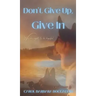 Don't Give Up, Give In