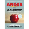 Anger in the Classroom: Finding Freedom from Anger: A Handbook for Teacher and Learner