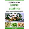 Vegetarian Recipes For Diabetics: Delicious & Diabetes Friendly Vegetarian Recipes