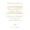 Shifting Attention: The Curious Tale Of Addiction: And The Magical Art Of Recovery
