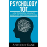 Psychology 101: How To Control, Influence, Manipulate and Persuade Anyone
