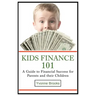 Kids Finance 101: A Guide to Financial Success for Parents and their Children
