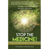 Stop the Medicine!: A Medical Doctor's Miraculous Recovery with Natural Healing