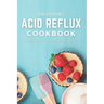 Dropping Acid Reflux Cookbook: with 20+ easy and tasty acid reflux recipes