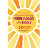 Mindfulness for Teens in 10 Minutes a Day: Exercises to Feel Calm, Stay Focused & Be Your Best Self