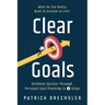 Clear Goals: What Do You Really Want to Achieve in Life? Ultimate Success Through Personal Goal Planning in 4 Steps